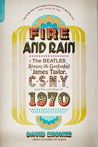 Fire and Rain: The Beatles, Simon and Garfunkel, James Taylor, CSNY, and the Lost Story of 1970 (English Edition)