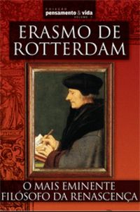 Erasmo de Rotterdam - O mais eminente filsofo da Renascena