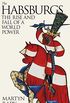 The Habsburgs: The Rise and Fall of a World Power (English Edition)