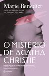 O mistrio de Agatha Christie: Romance baseado em um dos episdios mais intrigantes da histria da literatura: o desaparecimento, por onze dias, da autora Agatha Christie