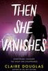 Then She Vanishes: A Novel (English Edition)
