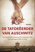 De tatoeerder van Auschwitz: het waargebeurde verhaal van de uitzonderlijke liefde tussen gevangene 32407 en 34902