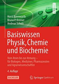 Basiswissen Physik, Chemie und Biochemie: Vom Atom bis zur Atmung  fr Biologen, Mediziner, Pharmazeuten und Agrarwissenschaftler (German Edition)