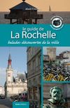 Le Guide de la Rochelle: 7 Balades-Dcouverte de la Ville