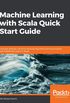Machine Learning with Scala Quick Start Guide