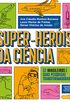 Super-Heris da Cincia: 52 cientistas e suas pesquisas transformadoras