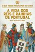 A Vida dos Reis e Rainhas de Portugal