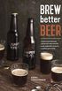 Brew Better Beer: Learn (and Break) the Rules for Making IPAs, Sours, Pilsners, Stouts, and More (English Edition)