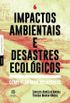 Impactos Ambientais e Desastres Ecolgicos