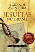 A Grande Aventura Dos Jesutas No Brasil