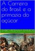 A Carreira do Brasil e a primazia do acar (O apogeu e declnio do ciclo das especiarias: 1500-1700 Livro 3)