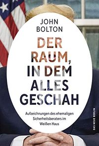 Der Raum, in dem alles geschah: Aufzeichnungen des ehemaligen Sicherheitsberaters im Weien Haus (German Edition)