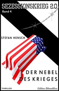 SEZESSIONSKRIEG 2.0 - Band 4 Der Nebel des Krieges (German Edition)