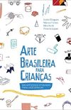 Arte Brasileira Para Crianas. 100 Artistas e Atividades Para Voc Brincar