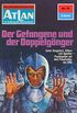 Atlan 75: Der Gefangene und der Doppelgnger: Atlan-Zyklus "Im Auftrag der Menschheit" (Atlan classics) (German Edition)