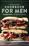 The Essential Cookbook for Men: 85 Healthy Recipes to Get Started in the Kitchen