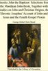 Gnostic John the Baptizer: Selections from the Mandan John-Book, Together with Studies on John and Christian Origins, the Slavonic Josephus