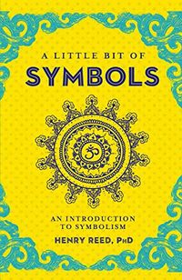 A Little Bit of Symbols: An Introduction to Symbolism (Little Bit Series Book 6) (English Edition)
