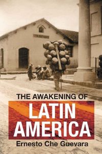 The Awakening of Latin America: A Classic Anthology of Che Guevara