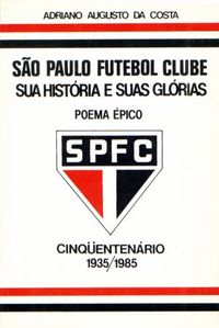 So Paulo Futebol Clube: Sua Histria e Suas Glrias - Poema pico