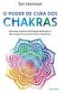 O poder de cura dos Chakras