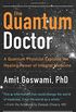 The Quantum Doctor: A Quantum Physicist Explains the Healing Power of Integrative Medicine