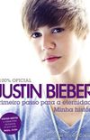 Justin Bieber - Primeiro Passo para a Eternidade: Minha Histria