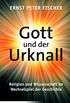 Gott und der Urknall: Religion und Wissenschaft im Wechselspiel der Geschichte (German Edition)