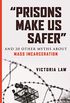 Prisons Make Us Safer: And 20 Other Myths about Mass Incarceration (Myths Made in America) (English Edition)