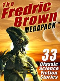The Fredric Brown MEGAPACK : 33 Classic Science Fiction Stories (English Edition)