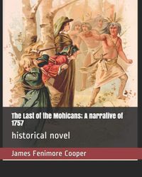 The Last of the Mohicans; A Narrative of 1757: Historical Novel
