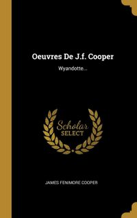 Oeuvres De J.f. Cooper: Wyandotte...