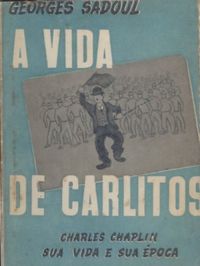 A Vida de Carlitos - Charles Chaplin sua Vida e sua poca