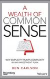 A Wealth of Common Sense: Why Simplicity Trumps Complexity in Any Investment Plan