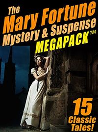 The Mary Fortune Mystery & Suspense MEGAPACK : 15 Classic Tales (English Edition)