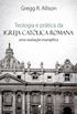 Teologia e prática da igreja católica romana