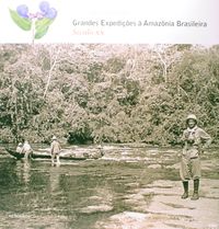 Grandes Expedies  Amaznia Brasileira. Sculo XX