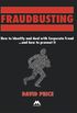 Fraudbusting: How to Identify and Deal With Corporate Fraud...and How to Prevent It