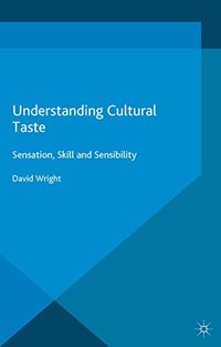 Understanding Cultural Taste: Sensation, Skill and Sensibility (English Edition)