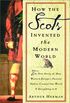 How the Scots Invented the Modern World: The True Story of How Western Europe