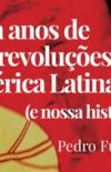 Setenta anos de lutas e revolues na Amrica Latina (e nossa histria)