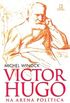 Victor Hugo na Arena Poltica