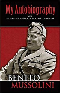 My Autobiography: With the Political and Social Doctrine of Fascism