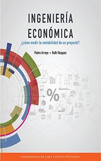Ingeniera econmica: Cmo medir la rentabilidad de un proyecto? (Spanish Edition)