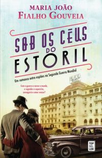 Sob os Cus de Estoril - Um Romance Entre Espies Na Segunda Guerra Mundial
