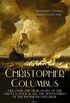 The Life of Christopher Columbus  Discover The True Story of the Great Voyage & All the Adventures of the Infamous Explorer (English Edition)
