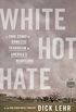 White Hot Hate: A True Story of Domestic Terrorism in America