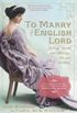 To Marry an English Lord: Tales of Wealth and Marriage, Sex and Snobbery in the Gilded Age (English Edition)