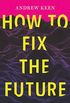 How to Fix the Future (English Edition)