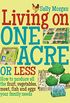 Living on One Acre or Less: How to produce all the fruit, veg, meat, fish and eggs your family needs
